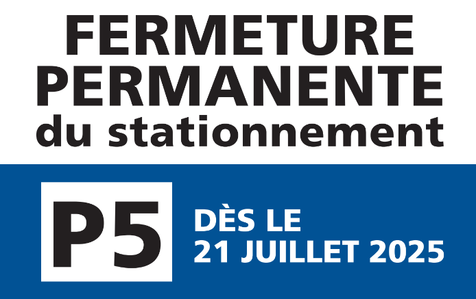 Fermeture permanente du stationnement P5 dès le 21 juillet 2025